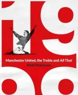 Futbal, hokej 1999: Manchester United, the Treble and All That - Matt Dickinson