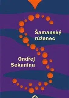 Česká beletria Šamanský růženec - Ondřej Sekanina