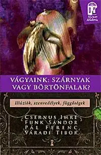 Beletria - ostatné Vágyaink: szárnyak vagy börtönfalak. Illúziók, sz - Ferenc Pál,Tibor Váradi,Imre Csernus,Sándor Funk