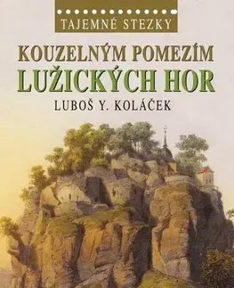Cestopisy Tajemné stezky: Kouzelným pomezím Lužických hor - Luboš Y. Koláček