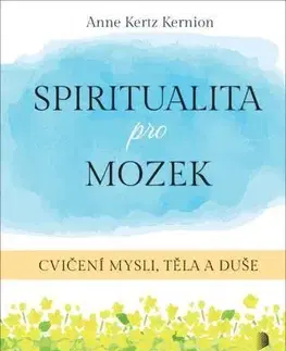 Duchovný rozvoj Spiritualita pro mozek - Anne Kertz Kernion