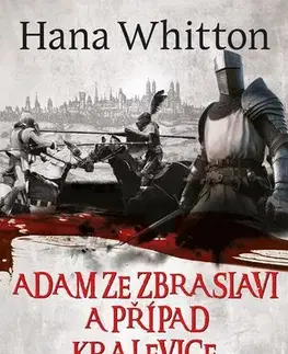 Detektívky, trilery, horory Adam ze Zbraslavi a případ kralevice Jana - Hana Whitton,Michal Houba