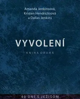 Kresťanstvo Vyvolení 2: 40 dní s Ježiom - Amanda Jenkinsová,Kristen Hendricksová,Dallas Jenkins
