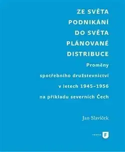 Slovenské a české dejiny Ze světa podnikání do světa plánované distribuce - Jan Slavíček