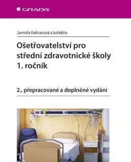 Učebnice pre SŠ - ostatné Ošetřovatelství pro střední zdravotnické školy - 1. ročník - 2. vydání - Jarmila Kelnarová,Kolektív autorov
