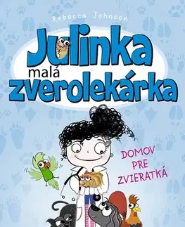 Pre deti a mládež Julinka – malá zverolekárka: Domov pre zvieratká - Rebecca Johnson