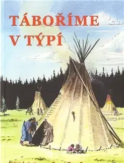 Hobby - ostatné Táboříme v týpí - Jiří Macek