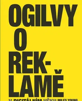 Marketing, reklama, žurnalistika Ogilvy o reklamě v digitálním věku - David Ogilvy,Miles Young