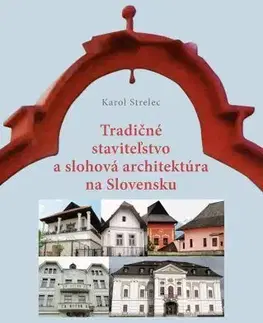 Architektúra Tradičné staviteľstvo a slohová architektúra na Slovensku - Karol Strelec