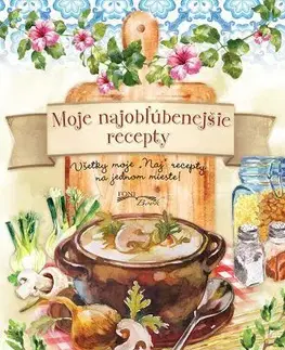 Kuchárky - ostatné Moje najobľúbenejšie recepty - Kolektív autorov