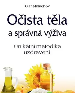 Alternatívna medicína - ostatné Očista těla a správná výživa - Gennadij P. Malachov,Anděla Kramlová