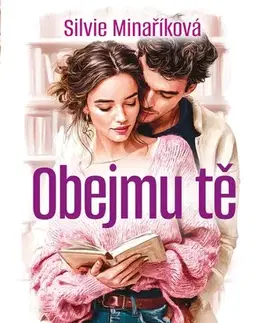Romantická beletria Obejmu tě - Silvie Minaříková