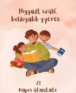 Výchova, cvičenie a hry s deťmi Higgadt szülő, boldogabb gyerek - Szücsné Tóth Tünde