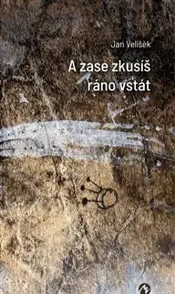 Česká poézia A zase zkusíš ráno vstát - Ján Velíšek