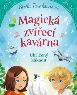 Rozprávky Magická zvířecí kavárna – Ukřičený kakadu - Stella Taraksonová