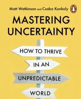 Podnikanie, obchod, predaj Mastering Uncertainty - Csaba Konkoly,Matt Watkinson