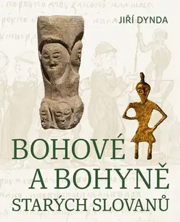 Sociológia, etnológia Bohové a bohyně starých Slovanů - Jiří Dynda
