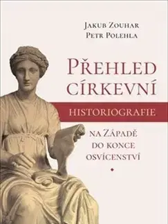 Kresťanstvo Přehled církevní historiografie na Západě do konce osvícenství - Petr Polehla,Jakub Zouhar