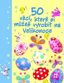 Ručné práce - ostatné 50 věcí, které si můžeš vyrobit
