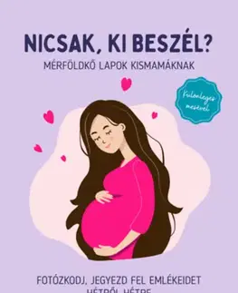 Tehotenstvo a pôrod Nicsak, ki beszél? - Mérföldkő lapok kismamáknak - Fotózkodj, jegyezd fel emlékeidet hétről-hétre