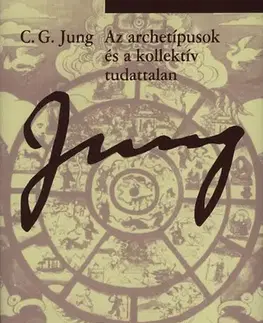 Psychológia, etika Az archetípusok és a kollektív tudattalan - Carl Gustav Jung