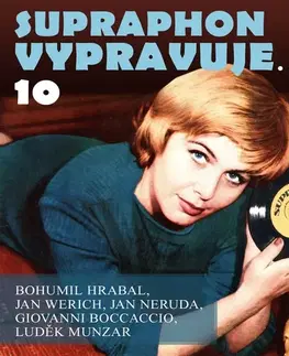 Svetová beletria SUPRAPHON a.s. Supraphon vypravuje...10 (Hrabal, Werich, Neruda, Boccaccio, Munzar)