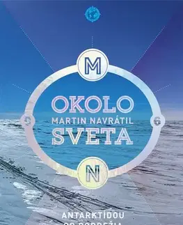 Cestopisy Okolo sveta 6: Antarktídou od pobrežia po južný pól - Martin Navrátil