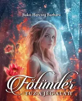 Sci-fi a fantasy Tűz a jég alatt - Bakó-Herczeg Barbara