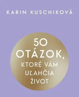 Motivačná literatúra - ostatné 50 otázok, ktoré vám uľahčia život - Karin Kuschiková,Elena Diamantová