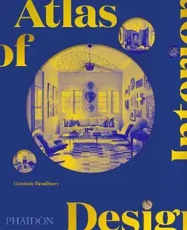 Dizajn, úžitkové umenie, móda Atlas of Interior Design - Dominic Bradbury