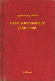 Svetová beletria Great Astronomers: John Pond - Clerke Agnes Mary