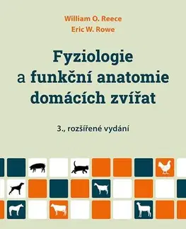 Pre vysoké školy Fyziologie a funkční anatomie domácích zvířat, 3., rozšíření vydání - William O. Reece,Eric W. Rowe