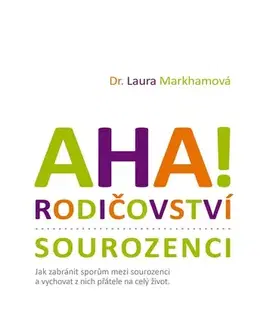 Výchova, cvičenie a hry s deťmi AHA! Rodičovství - sourozenci - Laura Markhamová