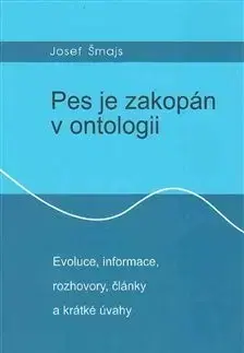 Filozofia Pes je zakopán v ontologii - Josef Šmajs