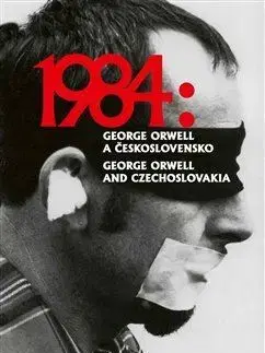 Literárna veda, jazykoveda 1984: George Orwell a Československo / 1984: George Orwell and Czechoslovakia - Kolektív autorov
