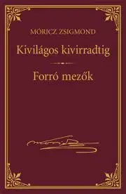 Svetová beletria Kivilágos kivirradtig - Forró mezők - Zsigmond Móricz