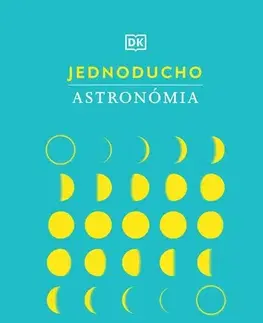 Astronómia, vesmír, fyzika Jednoducho - Astronómia - Kolektív autorov,Juraj Valko