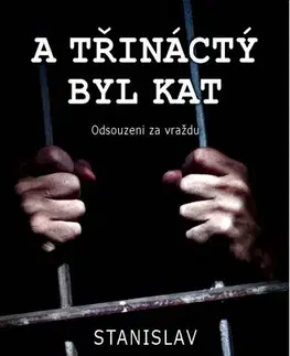 Fejtóny, rozhovory, reportáže A třináctý byl kat - Odsouzeni za vraždu - Stanislav Motl