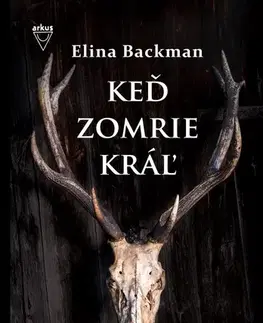 Detektívky, trilery, horory Keď zomrie kráľ - Elina Backman,Andrej Števko