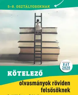 Učebnice pre ZŠ - ostatné Kötelező olvasmányok röviden felsősöknek - 5-8. osztályosoknak - Szabó M. Ágnes,Kata Zoltán