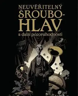 Komiksy Neuvěřitelný Šroubohlav a další pozoruhodnosti - Mike Mignola,Ladislav Niklíček