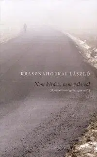 Fejtóny, rozhovory, reportáže Nem kérdez, nem válaszol - László Krasznahorkai