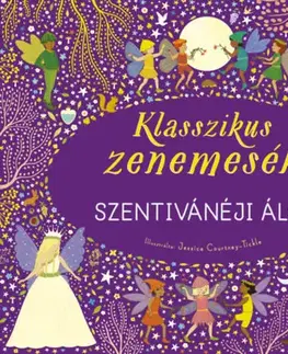 Zvukové knihy Klasszikus zenemesék: Szentivánéji álom - Nyomd meg a hangjegyet, és hallgasd meg Mendelssohn zenéjét!