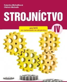 Učebnice pre SŠ - ostatné Strojníctvo pre 4. ročník SPŠ, technické a informatické služby, 2. vydanie - Katarína Michalíková,Oldrich Michalik