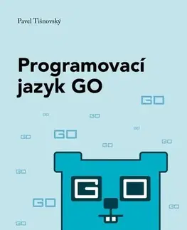 Programovanie, tvorba www stránok Programovací jazyk GO - Pavel Tišnovský