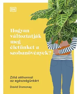 Zdravie, životný štýl - ostatné Hogyan változtatják meg életünket a szobanövények? - David Domoney
