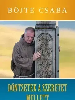 Kresťanstvo Döntsetek a szeretet mellett - Csaba Böjte