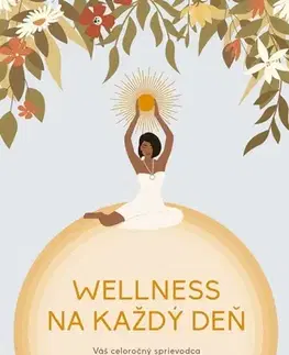 Motivačná literatúra - ostatné Wellness na každý deň: Váš celoročný sprievodca duševným a fyzickým zdravím - neuvedený,Barbora Juriková