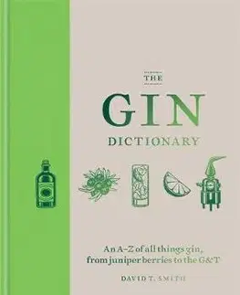Pivo, whiskey, nápoje, kokteily The Gin Dictionary - David T. Smith