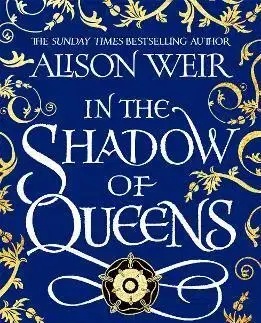 Historické romány In the Shadow of Queens - Alison Weir